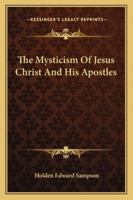 The Mysticism Of Jesus Christ And His Apostles 1425313345 Book Cover