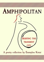 Amphipolitan: Skirting the Transient City 0796173540 Book Cover
