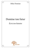Domine ton futur: Écris ton histoire (French Edition) 2332913009 Book Cover