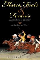 Mares, Foals & Ferraris: Recollections of a Farmer in the Sport of Kings 1457504928 Book Cover