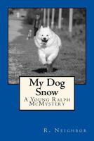 My Dog Snow: A Young Ralph McMystery 1530397987 Book Cover