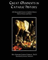 Great Moments in Catholic History 0997664770 Book Cover