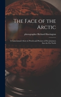 The Face Of the Arctic: A Cameraman's Story In Words And Pictures Of Five Journeys Into The Far North 1014492351 Book Cover