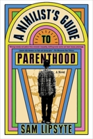 A Nihilist's Guide to Parenthood: A Novel 1644454335 Book Cover