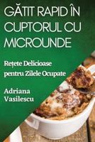 Gătit Rapid în Cuptorul cu Microunde: Rețete Delicioase pentru Zilele Ocupate 183559154X Book Cover