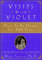Visits With Violet: How to Be Happy for 100 Years 0960537686 Book Cover