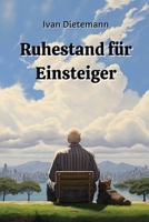 Ruhestand für Einsteiger (German Edition) B0CRN21LTY Book Cover