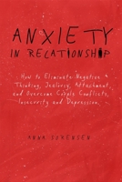 ANXIETY IN RELATIONSHIP: HOW TO ELIMINATE NEGATIVE THINKING, JEALOUSY, ATTACHMENT, AND OVERCOME COUPLE CONFLICTS, INSECURITY AND DEPRESSION. B08GLR2LFL Book Cover
