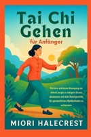 Tai Chi Gehen für Anfänger: Meistere achtsame Bewegung um deine Energie zu steigern Stress abzubauen und dein Gleichgewicht für ganzheitliches Wohlbefinden zu verbessern (German Edition) B0G5MT1NCB Book Cover