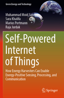 Self-Powered Internet of Things: How Energy Harvesters Can Enable Energy-Positive Sensing, Processing, and Communication 3031276876 Book Cover