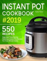 Instant Pot Cookbook #2019: Easy and Time-Saving, Delicious Instant Pot Recipes For Your Whole Family. (with Ultimate Beginner's Guide) 1793405425 Book Cover