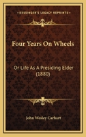 Four Years On Wheels: Or Life As A Presiding Elder 1164650785 Book Cover
