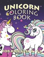 Unicorn Coloring Book for Kids Ages 8-12: Unicorns Coloring Books Will Be Interesting for Boys Girls Toddlers 1695608917 Book Cover