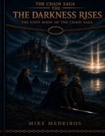 The Darkness Rises: The First Book of the Chain Saga 1971478067 Book Cover