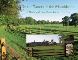 On the Waters of the Wissahickon: A History of Erdenheim Farm 1611175496 Book Cover