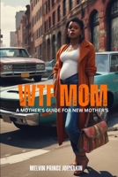 WTF MOM “A Mother’s Guide for New Mothers” B0FGXY18PZ Book Cover