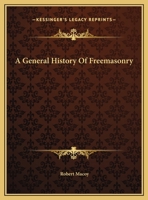 A General History Of Freemasonry 142530642X Book Cover