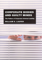 Corporate Bodies and Guilty Minds: The Failure of Corporate Criminal Liability 0226470415 Book Cover