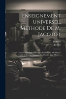 Enseignement Universel, Méthode De M. Jacotot: Cours Complet D'écriture Théorique Et Pratique, Ou Moyen Facile Et Prompt D'apprendre A Écrire Sans Mai 1021256544 Book Cover