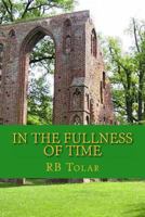 In the Fullness of Time: Tracing Presbyterianism From Its Roots in the Ancient Church to the PCA 1494796511 Book Cover
