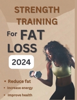 Strength Training for Fat Loss 2024: The core exercises to help in boosting energy balance and maintaining balance to lose weight fast B0CRBCQGDS Book Cover