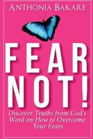 Fear Not!: Discover Truths From God's Word on How to Overcome Your Fears 1717429394 Book Cover