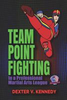 Team Point Fighting: In a Professional Martial Arts League 109517004X Book Cover