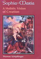 Sophia-Maria: A Holistic Vision of Creation 1578630223 Book Cover