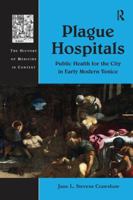 Plague Hospitals: Public Health for the City in Early Modern Venice 1138245895 Book Cover