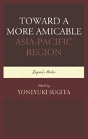 Toward a More Amicable Asia-Pacific Region: Japan's Roles 076186945X Book Cover