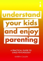 A Practical Guide to Child Psychology: Understand Your Kids and Enjoy Parenting 184831258X Book Cover