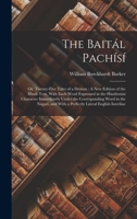 The Baitál Pachísí: Or, Twenty-Five Tales of a Demon: A New Edition of the Hindí Text, With Each Word Expressed in the Hindústání Character ... With a Perfectly Literal English Interline 1016688415 Book Cover