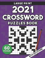 2021 Crossword Puzzles Book For Adults Large Print: 60 Large Print Crossword Puzzles For Adults & Seniors With Solutions Large Print Great Gift Idea. B09DMR966L Book Cover