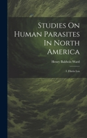 Studies On Human Parasites In North America: I. Filaria Loa 102233042X Book Cover