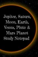 Jupiter, Saturn, Moon, Earth, Venus, Pluto & Mars Planet Study Notepad: Astronomy Test Prep For College, Academy, University Science Students - ... Instructions, Calculations & Formulas 374970788X Book Cover