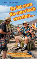 Es ist zum Ka-narrisch werden!: Liebenswerte Satiren von den Islas Canarias (German Edition) 3819295771 Book Cover