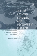 The TVA Regional Planning and Development Program: The Transformation of an Institution and Its Mission (Urban Planning and Environment) 0754637867 Book Cover