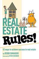 Real Estate Rules!: 52 Ways to Achieve Success in Real Estate 1938406540 Book Cover