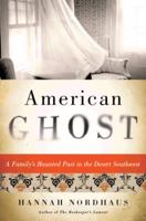 American Ghost: A Family's Haunted Past in the Desert Southwest 0062249207 Book Cover