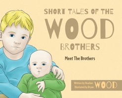 Short Tales Of The Wood Brothers: Meet The Brothers 1039160832 Book Cover