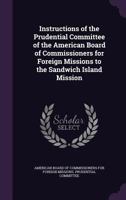 Instructions of the Prudential Committee of the American Board of Commissioners for Foreign Missions to the Sandwich Island Mission 1357704674 Book Cover