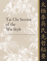 Tai Chi Secrets of the Wu Style: Chinese Classics, Translations, Commentary 1594394172 Book Cover