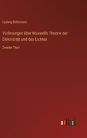 Vorlesungen über Maxwells Theorie der Elektrizität und des Lichtes: Zweiter Theil 3368487469 Book Cover