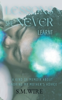 Lessons She Never Learnt: A Kind of Memoir about Ignoring My Mother's Advice B0FDLXQ7ZY Book Cover