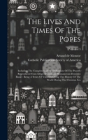 The Lives And Times Of The Popes: Including The Complete Gallery Of Portraits Of The Pontiffs Reproduced From Effigies Pontificum Romanorum Dominici ... The World During The Christian Era; Volume 3 1020620471 Book Cover