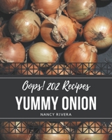 Oops! 202 Yummy Onion Recipes: Best-ever Yummy Onion Cookbook for Beginners B08JF5KJSJ Book Cover