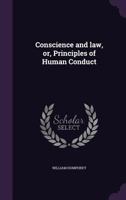 Conscience and Law: Or Principles of Human Conduct (Classic Reprint) 1475208790 Book Cover