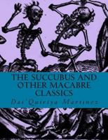 The Succubus and Other Macabre Classics 1502772000 Book Cover