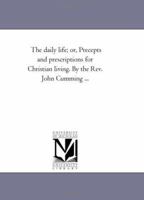 The Daily Life: Or, Precepts and Prescriptions for Christian Living 1425526373 Book Cover