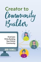 Creator to Community Builder: Find Calm While Building Your Online Community B0CJB87Q2C Book Cover